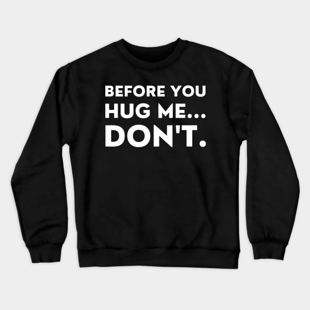 Before You Hug Me Don't. Funny Sarcastic Saying Crewneck Sweatshirt by That Cheeky Tee
